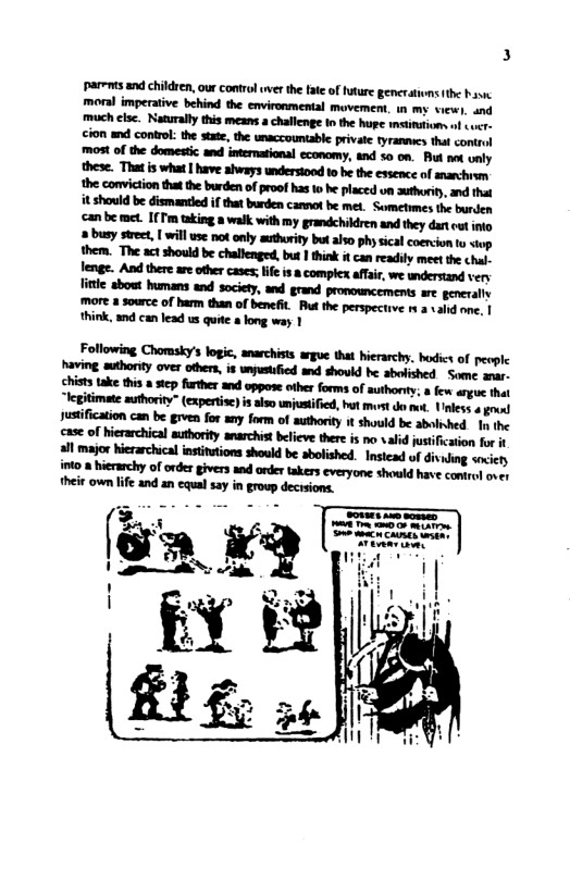 most of the domestic and intermational cconamy, and 50 on. Bt ot unly these. That is what | have ahways undersiood to be the essence of snarchism the conviction thatthe burden of proof has to he placed n authurity, and that it should be dismantied if that burden camwot be met. Sometimes the burden ‘can be met. [(T’m taking a walk with my grandchildren and they dan cut nto busy srec, [ will use notonly suthoriy but also phy sical coercion o siop them. The act should be challenged, bus | think i can readily meet the chal. lenge. And there are other cases;life is complex affar, we understand very legitimate authority” (expertise) i also unjustficd, ht st do . Vnles 4 gound Jusifcation can be grven for eny form of authoriy t shoold be abolihed. I e case of hierarchical authority smarchist believe ther is no valid justification for i